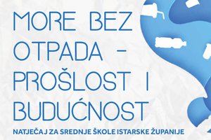 U tijeku kreativni natječaj za srednje škole Istarske županije „More bez otpada – prošlost i budućnost